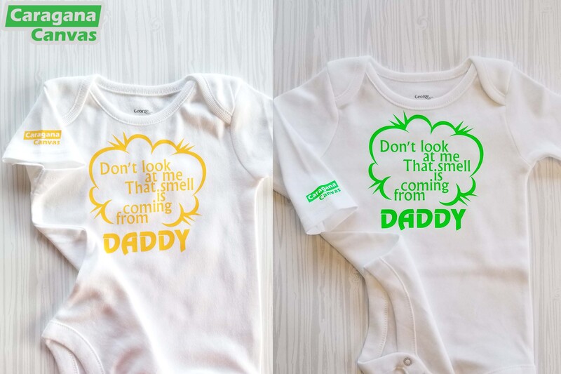 "Don't look at me that smell is coming from daddy" on baby body suit